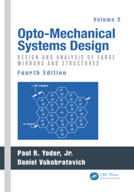 Opto-Mechanical Systems Design, Volume 2 : Design and Analysis of Large Mirrors and Structures, PDF eBook
