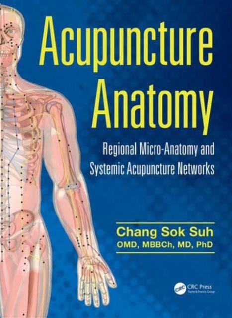 Acupuncture Anatomy : Regional Micro-Anatomy and Systemic Acupuncture Networks, Hardback Book