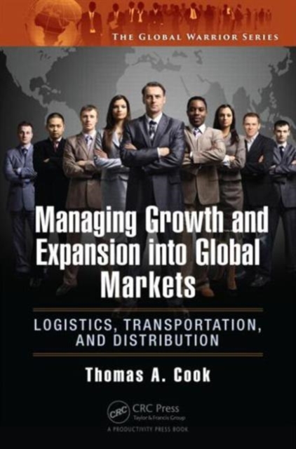 Managing Growth and Expansion into Global Markets : Logistics, Transportation, and Distribution, Hardback Book