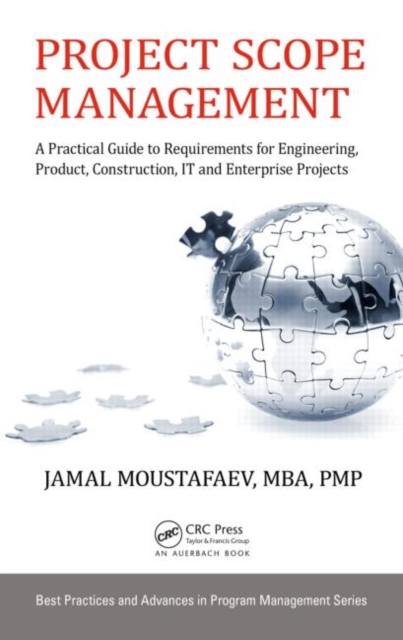Project Scope Management : A Practical Guide to Requirements for Engineering, Product, Construction, IT and Enterprise Projects, Hardback Book