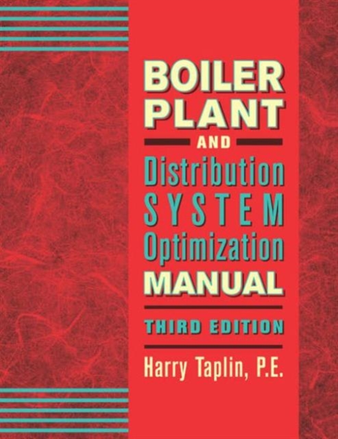 Boiler Plant and Distribution System Optimization Manual, Third Edition, Hardback Book