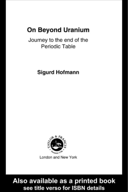 On Beyond Uranium : Journey to the End of the Periodic Table, PDF eBook