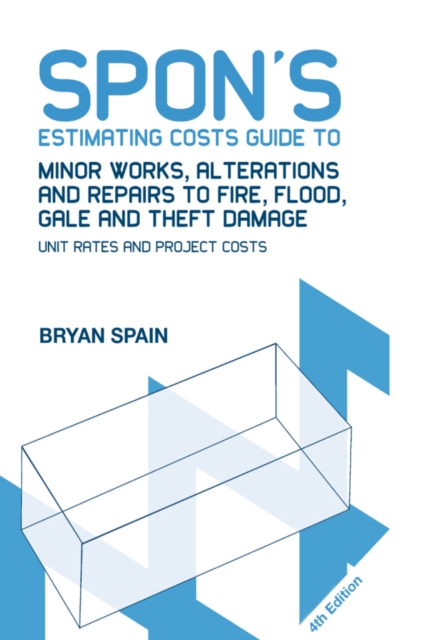 Spon's Estimating Costs Guide to Minor Works, Alterations and Repairs to Fire, Flood, Gale and Theft Damage : Unit Rates and Project Costs, Fourth Edition, PDF eBook