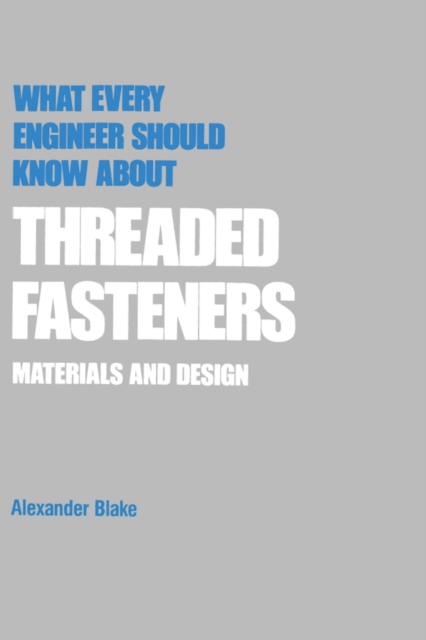 What Every Engineer Should Know about Threaded Fasteners : Materials and Design, PDF eBook