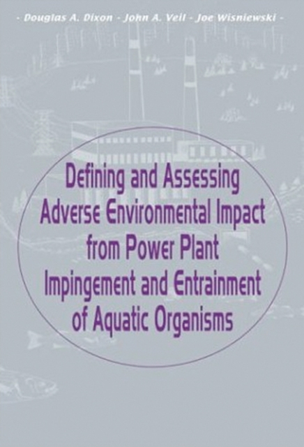 Defining and Assessing Adverse Environmental Impact from Power Plant Impingement and Entrainment of Aquatic Organisms : Symposium in Conjunction with the Annual Meeting of the American Fisheries Socie, PDF eBook