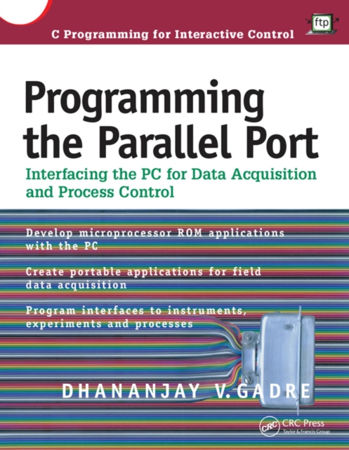 Programming the Parallel Port : Interfacing the PC for Data Acquisition and Process Control, PDF eBook