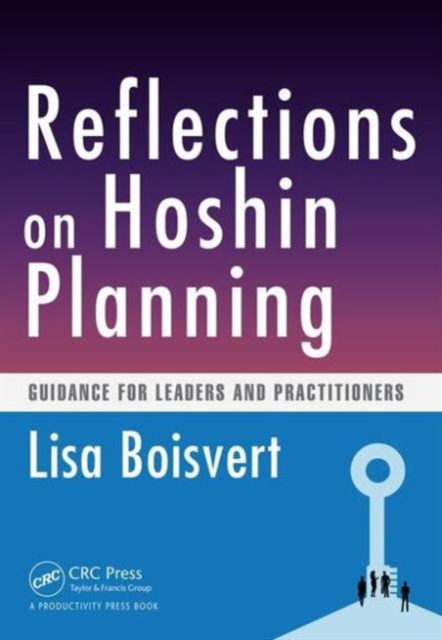 Reflections on Hoshin Planning : Guidance for Leaders and Practitioners, Paperback / softback Book
