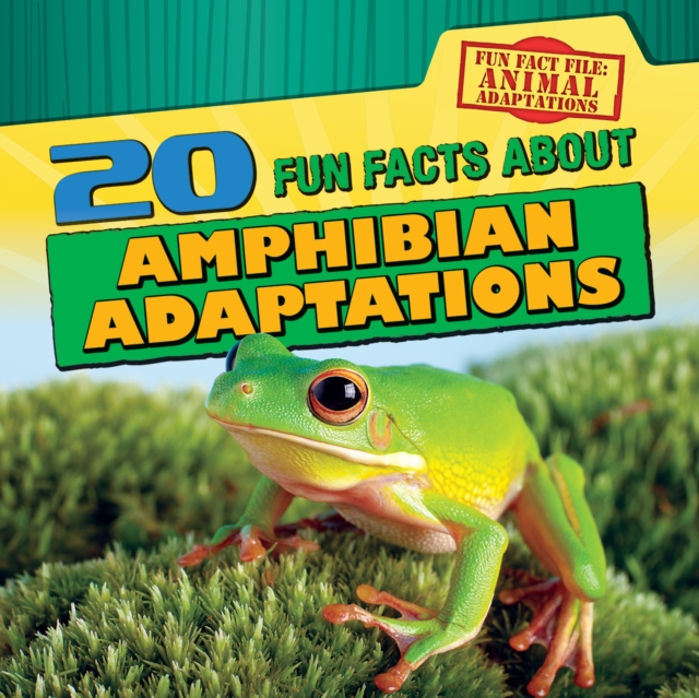 20 Fun Facts About Amphibian Adaptations, PDF eBook