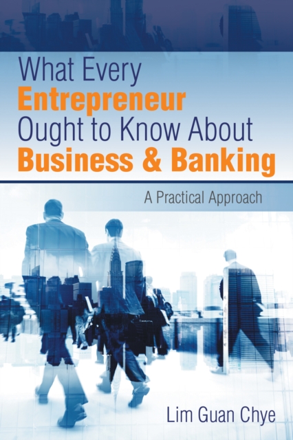 What Every Entrepreneur Ought to Know About Business & Banking : A Practical Approach, EPUB eBook
