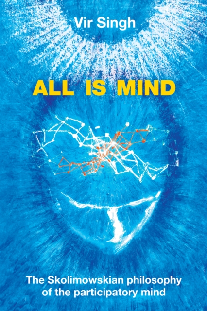 All Is Mind : The Skolimowskian Philosophy of the Participatory Mind, EPUB eBook