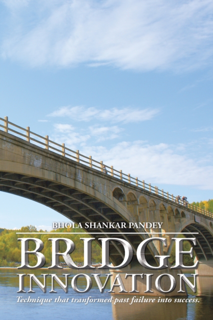 Bridge Innovation : Technique That Tranformed Past Failure into Success., EPUB eBook