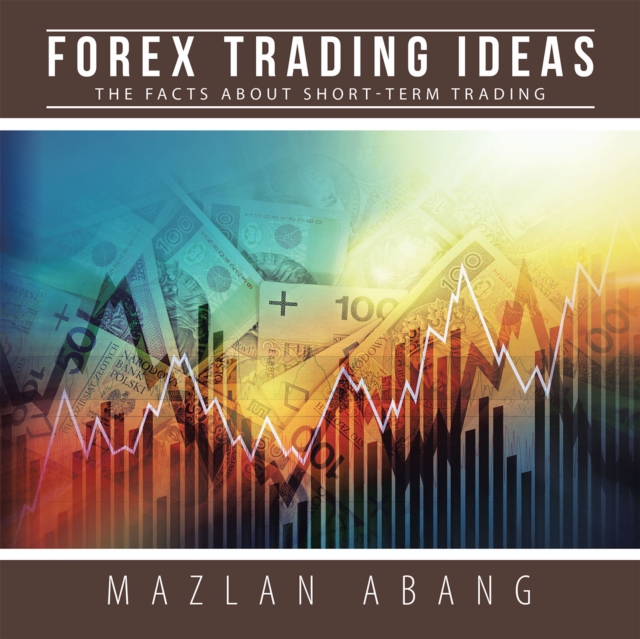 Forex Trading Ideas : The Facts About Short-Term Trading, EPUB eBook