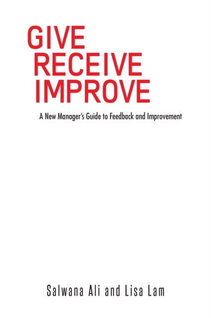 Give Receive Improve : A New Manager's Guide to Feedback and Improvement, EPUB eBook