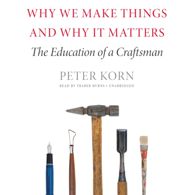 Why We Make Things and Why It Matters, eAudiobook MP3 eaudioBook