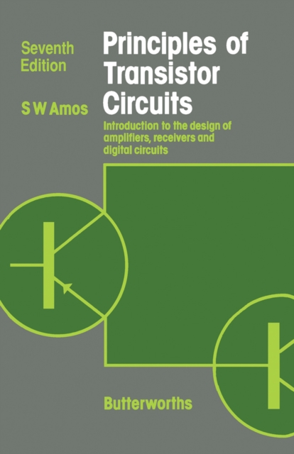 Principles of Transistor Circuits : Introduction to the Design of Amplifiers, Receivers and Digital Circuits, PDF eBook
