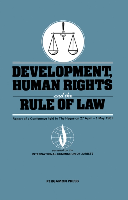 Development, Human Rights and the Rule of Law : Report of a Conference Held in The Hague on 27 April-1 May 1981, PDF eBook