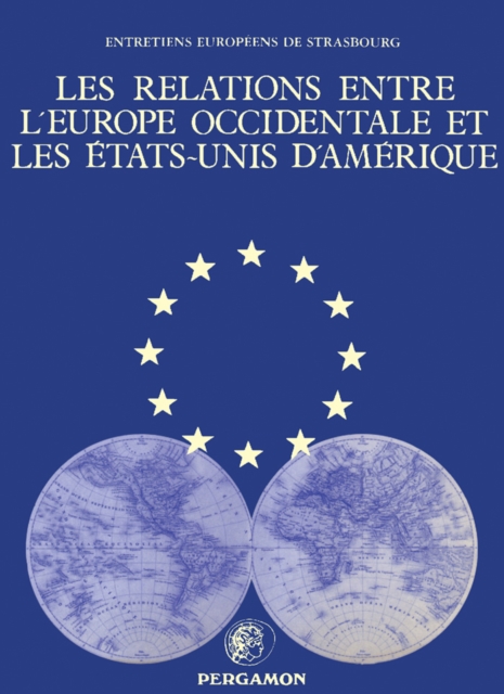 Les Relations entre l'Europe occidentale et les Etats-Unis d' Amerique : Universite des Sciences Juridiques, Politiques, Sociales et de Technologie de Strasbourg sous le Haut Patronage du Conseil de l, PDF eBook