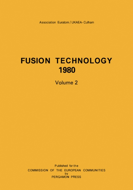 Fusion Technology 1980 : Proceedings of the Eleventh Symposium, the Examination Schools, Oxford, UK, 15-19 September 1980, PDF eBook