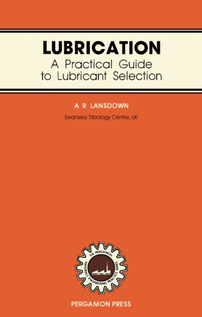 Lubrication : A Practical Guide to Lubricant Selection, PDF eBook