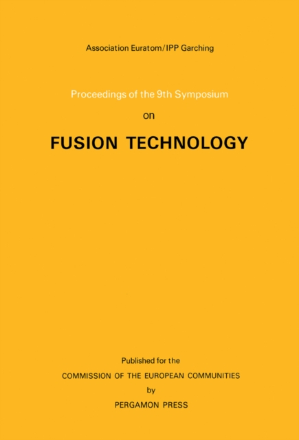 Proceedings of the 9th Symposium on Fusion Technology : Garmisch-Partenkirchen (FRG), June 14-18, 1976, PDF eBook