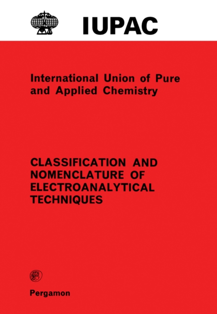 Classification and Nomenclature of Electroanalytical Techniques : Analytical Chemistry Division Commission on Electroanalytical Chemistry, PDF eBook
