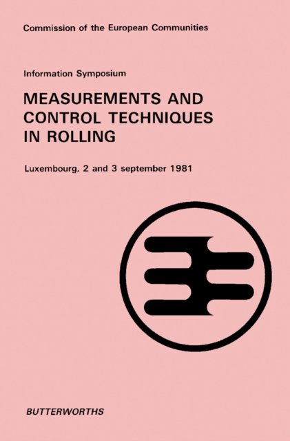 Information Symposium Measurement and Control Techniques in Rolling : Luxembourg, 2 and 3 September 1981, PDF eBook