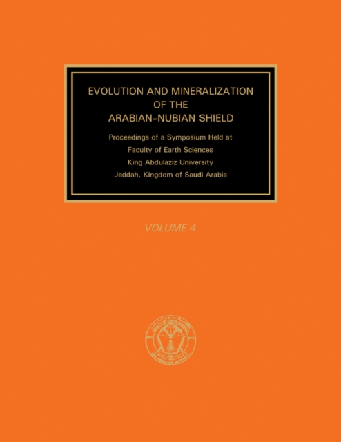 Evolution and Mineralization of the Arabian-Nubian Shield : Proceedings of a Symposium Held at Faculty of Earth Sciences, King Abdulaziz University, Jeddah, Kingdom of Saudi Arabia, PDF eBook