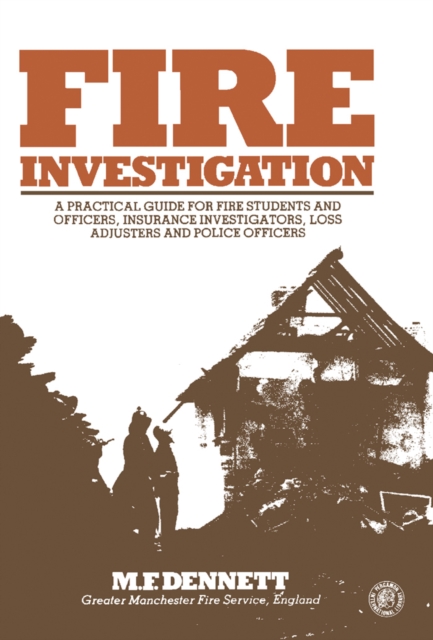 Fire Investigation : A Practical Guide for Students and Officers, Insurance Investigators, Loss Adjusters and Police Officers, PDF eBook
