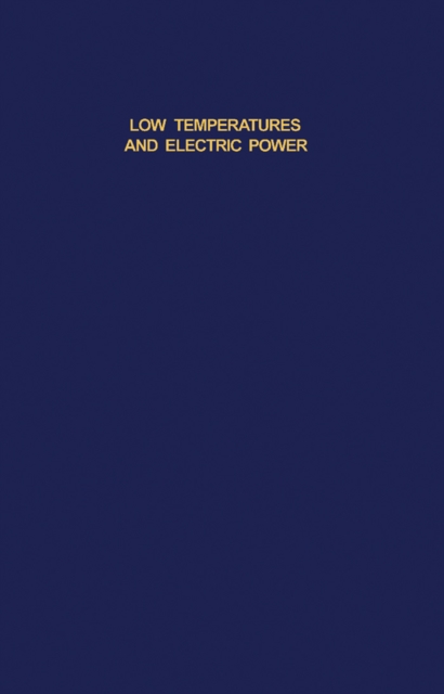 Low Temperatures and Electric Power : Transmission Motors, Transformers and Other Equipment Cryogenics and Properties of Materials, PDF eBook