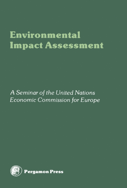 Environmental Impact Assessment : Proceedings of a Seminar of the United Nations Economic Commission for Europe, Villach, Austria, September 1979, PDF eBook