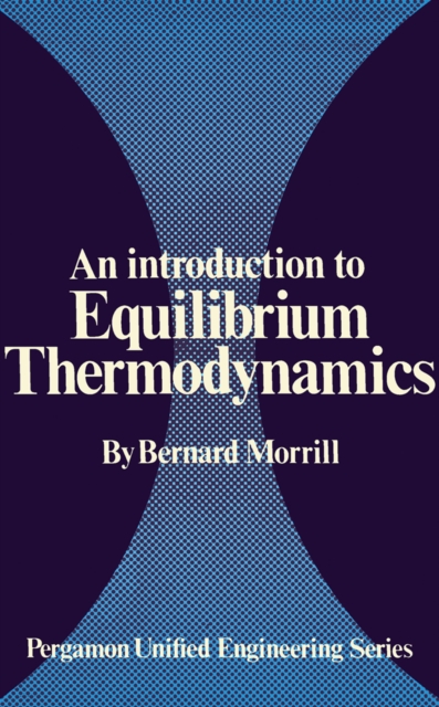 An Introduction to Equilibrium Thermodynamics : Pergamon Unified Engineering Series, PDF eBook