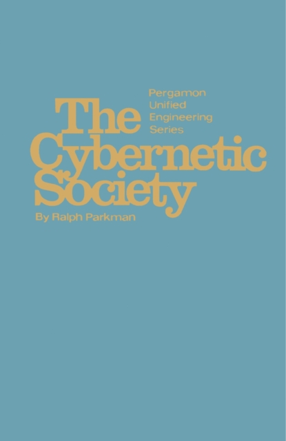 The Cybernetic Society : Pergamon Unified Engineering Series, PDF eBook