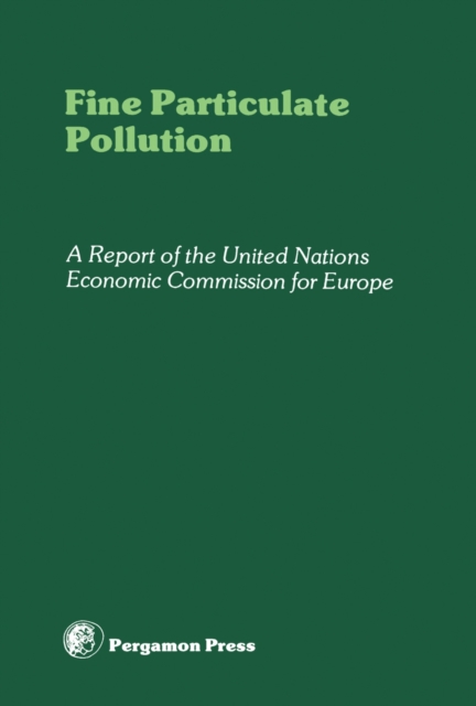 Fine Particulate Pollution : A Report of the United Nations Economic Commission for Europe, PDF eBook