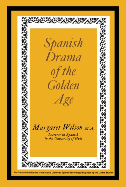 Spanish Drama of the Golden Age : The Commonwealth and International Library: Pergamon Oxford Spanish Division, PDF eBook
