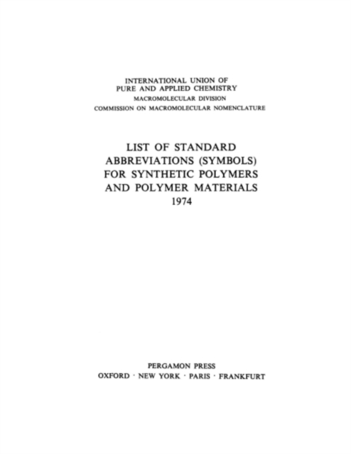 List of Standard Abbreviations (Symbols) for Synthetic Polymers and Polymer Materials 1974 : International Union of Pure and Applied Chemistry: Macromolecular Division Commission on Macromolecular Nom, PDF eBook
