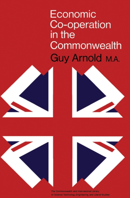 Economic Co-Operation in the Commonwealth : The Commonwealth and International Library: Commonwealth Affairs Division, PDF eBook