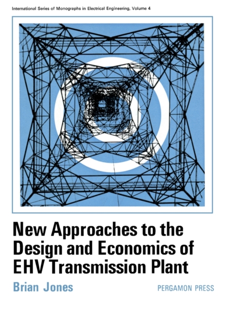 New Approaches to the Design and Economics of EHV Transmission Plant : International Series of Monographs in Electrical Engineering, PDF eBook