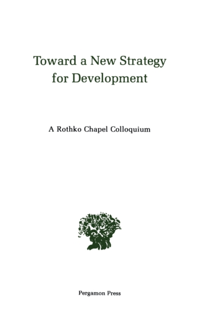 Toward a New Strategy for Development : A Rothko Chapel Colloquium, PDF eBook
