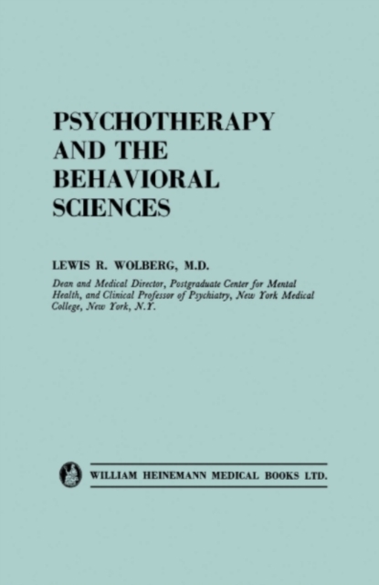 Psychotherapy and the Behavioral Sciences : Contributions of the Biological, Psychological, Social and Philosophic Fields to Psychotherapeutic Theory and Process, PDF eBook