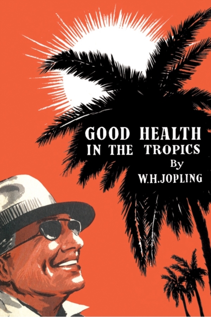 Good Health in the Tropics : Advice to Travellers and Settlers, PDF eBook