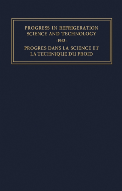 Progress in Refrigeration Science and Technology : Proceedings of the XIth International Congress of Refrigeration, Munich, 1963, PDF eBook