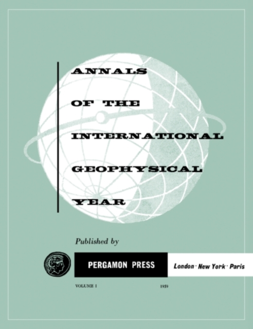 The Histories of the International Polar Years and the Inception and Development of the International Geophysical Year : Annals of The International Geophysical Year, Vol. 1, PDF eBook