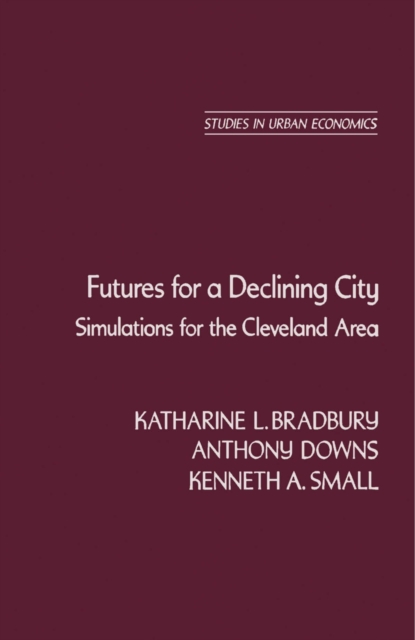 Futures for a Declining City : Simulations for the Cleveland Area, PDF eBook