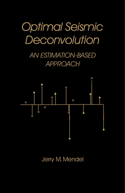 Optimal Seismic Deconvolution : An Estimation-Based Approach, PDF eBook