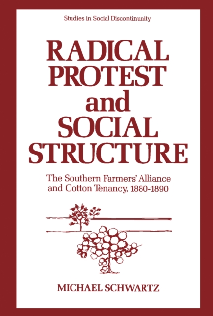 Radical Protest and Social Structure : The Southern Farmers' Alliance and Cotton Tenancy, 1880-1890, PDF eBook