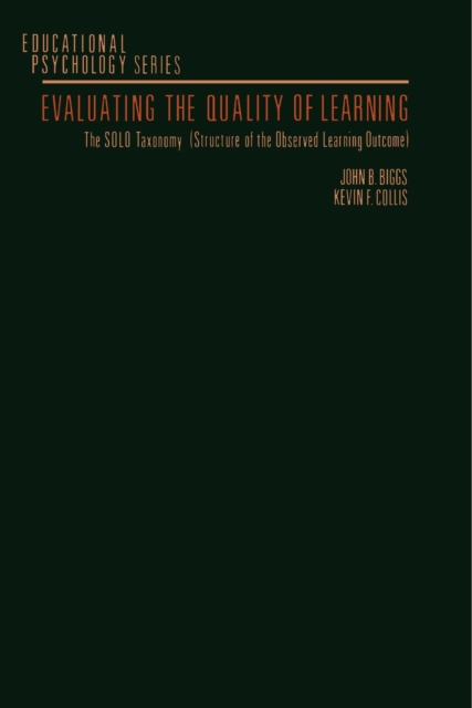 Evaluating the Quality of Learning : The SOLO Taxonomy (Structure of the Observed Learning Outcome), PDF eBook