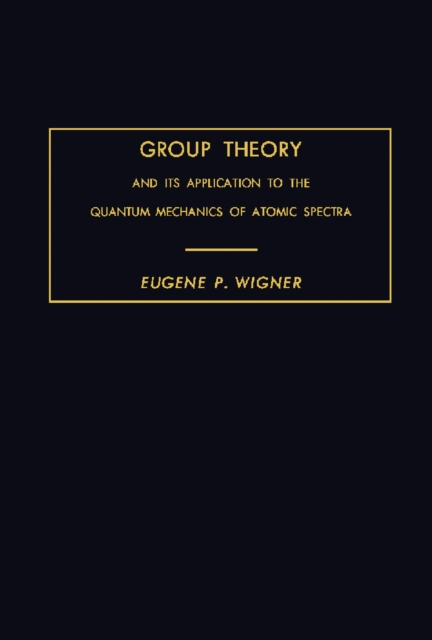 Group Theory : And Its Application to the Quantum Mechanics of Atomic Spectra, PDF eBook