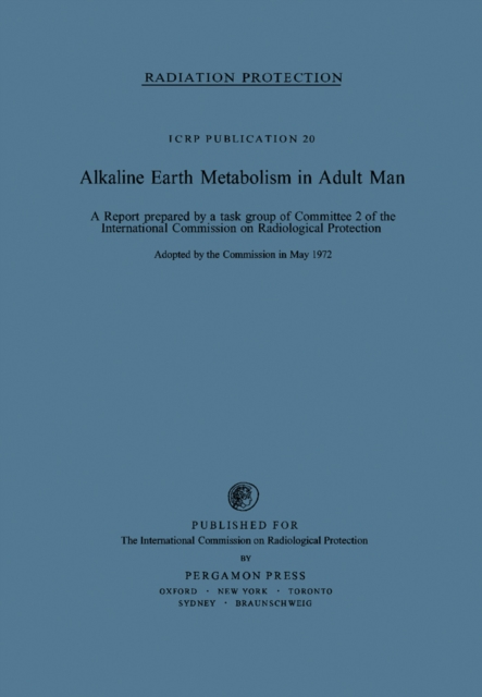 Alkaline Earth Metabolism in Adult Man : A Report Prepared by a Task Group of Committee 2 of the International Commission on Radiological Protection, PDF eBook