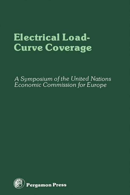 Electrical Load-Curve Coverage : Proceedings of the Symposium on Load-Curve Coverage in Future Electric Power Generating Systems, Organized by the Committee on Electric Power, United Nations Economic, EPUB eBook
