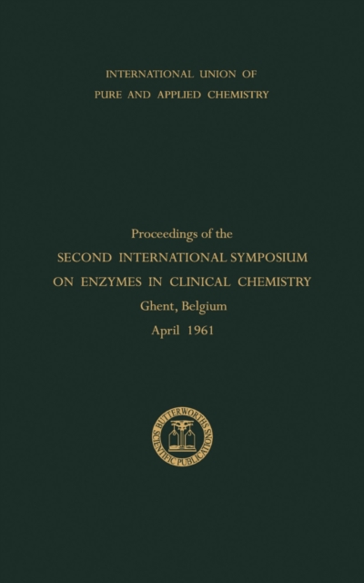Enzymes in Clinical Chemistry : Proceedings of the Second International Symposium on Enzymes in Clinical Chemistry Held in Ghent, Belgium, April 1961, PDF eBook